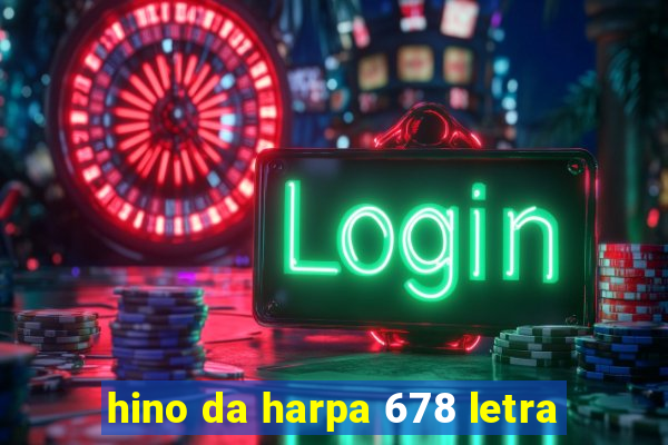 hino da harpa 678 letra